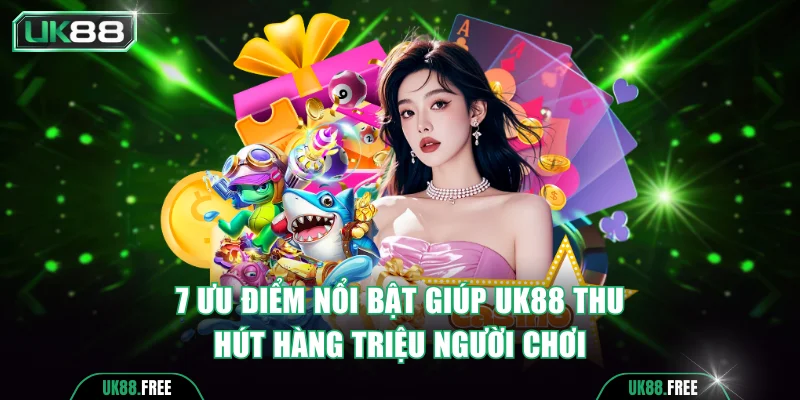 7 ưu điểm nổi bật giúp UK88 thu hút hàng triệu người chơi