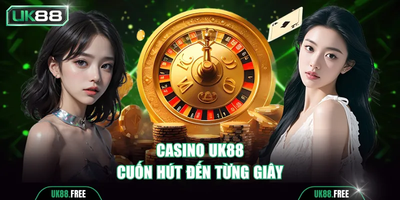 Chuyên mục casino UK88 cuốn hút đến từng giây