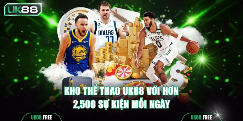 Kho thể thao UK88 với hơn 2,500 sự kiện mỗi ngày