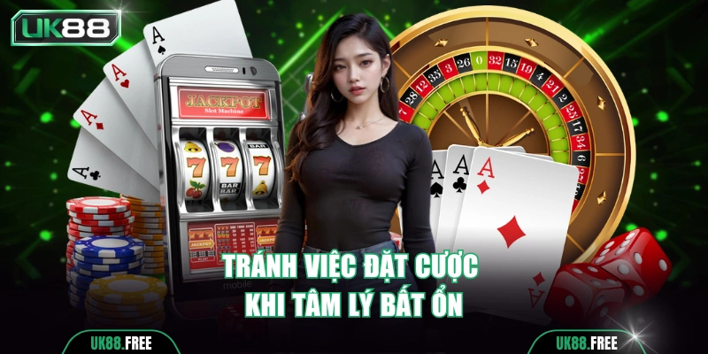 Không tham gia cá cược khi tâm lý bất ổn