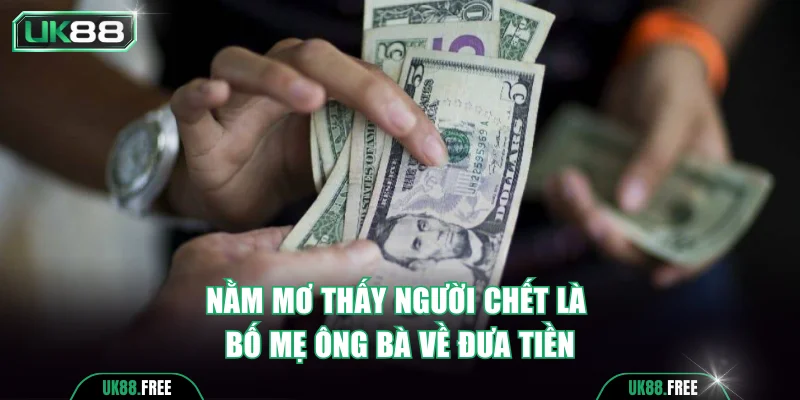 Nằm mơ thấy người chết là bố mẹ ông bà về đưa tiền