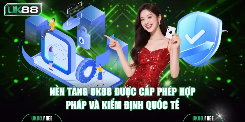 Nền tảng UK88 được cấp phép hợp pháp và kiểm định quốc tế