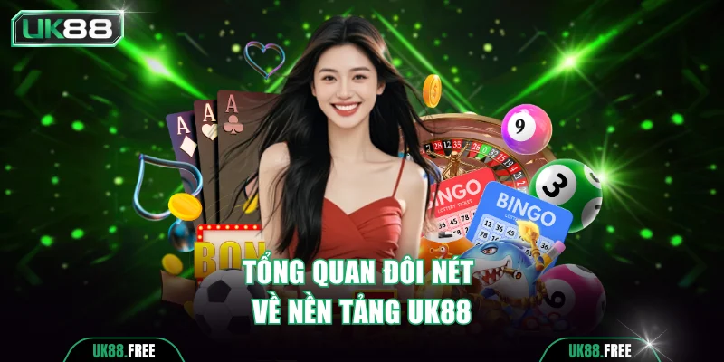 Tổng quan đôi nét về nền tảng UK88